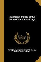 Illustrious Dames of the Court of the Valois Kings