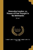 Heterodox London, or, Phases of Free Thought in the Metropolis, Volume 2