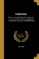 Federalism: Or The Question of Exclusive Power, the True Issue in the Present Monetary and Political Discussions in the United Sta