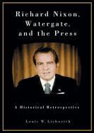 Richard Nixon, Watergate, and the Press: A Historical Retrospective