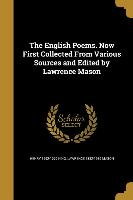 The English Poems. Now First Collected From Various Sources and Edited by Lawrence Mason