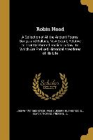Robin Hood: A Collection of All the Ancient Poems, Songs, and Ballads, Now Extant, Relative to That Celebrated English Outlaw. to