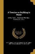 A Treatise on Building in Water: In Two Parts ...: Illustrated With Sixty-four Copper-plates