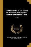 The Procedure of the House of Commons, a Study of Its History and Present Form, Volume 3