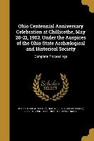 Ohio Centennial Anniversary Celebration at Chillicothe, May 20-21, 1903, Under the Auspices of the Ohio State Archælogical and Historical Society