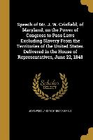 Speech of Mr. J. W. Crisfield, of Maryland, on the Power of Congress to Pass Laws Excluding Slavery From the Territories of the United States. Deliver