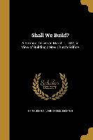 SHALL WE BUILD