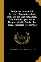 Reliquiae, Recensuit I. Bywater. Appendicis Loco Additae Sunt Diogenis Laertii Vita Heracliti, Particulae Hippocratei de Diaeta Libri Primi, Epistolae