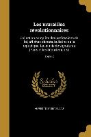 Les murailles révolutionnaires: Collection complète des professions de foi, affiches décrets, bulletins de la republique, fac-simile de signatures (Pa
