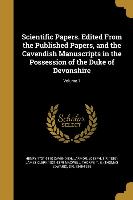 Scientific Papers. Edited From the Published Papers, and the Cavendish Manuscripts in the Possession of the Duke of Devonshire, Volume 1