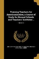 Training Teachers for Americanization, a Course of Study for Normal Schools and Teachers' Institutes .., Volume 12