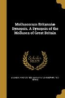 Molluscorum Britanniæ Synopsis. A Synopsis of the Mollusca of Great Britain