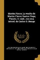 Martín Fierro, La vuelta de Martín Fierro, Santos Vega, Fausto. 3. reed., con una introd. de Carlos O. Bunge