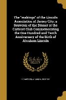 The makings of the Lincoln Association of Jersey City, a Souvenir of the Dinner at the Carteret Club Commemorating the One Hundred and Tenth Anniversa