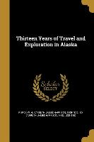 Thirteen Years of Travel and Exploration in Alaska