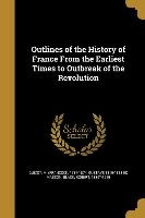 Outlines of the History of France From the Earliest Times to Outbreak of the Revolution