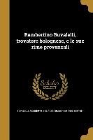 Rambertino Buvalelli, trovatore bolognese, e le sue rime provenzali