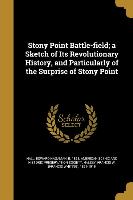 Stony Point Battle-field, a Sketch of Its Revolutionary History, and Particularly of the Surprise of Stony Point