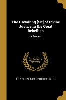 The Unvailing [sic] of Divine Justice in the Great Rebellion: A Sermon
