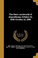 The Semi-centennial of Anaesthesia, October 16, 1846-October 16, 1896