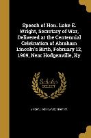 Speech of Hon. Luke E. Wright, Secretary of War, Delivered at the Centennial Celebration of Abraham Lincoln's Birth, February 12, 1909, Near Hodgenvil