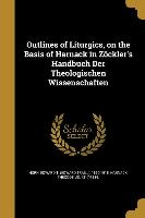 Outlines of Liturgics, on the Basis of Harnack in Zöckler's Handbuch Der Theologischen Wissenschaften