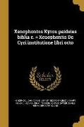 Xenophontos Kyrou paideias biblia e. = Xenophontis De Cyri institutione libri octo