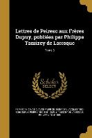 Lettres de Peiresc aux Frères Dupuy, publiées par Philippe Tamizey de Larroque, Tome 5