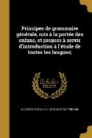 Principes de grammaire générale, mis à la portée des enfans, et propres à servir d'introduction à l'étude de toutes les langues