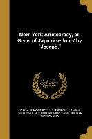 New-York Aristocracy, or, Gems of Japonica-dom / by Joseph