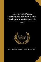 Itinéraire de Paris à Jérusalem. Précédé d'une étude par A. de Pontmartin, Tome 01