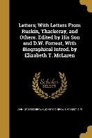 Letters, With Letters From Ruskin, Thackeray, and Others. Edited by His Son and D.W. Forrest, With Biographical Introd. by Elizabeth T. McLaren