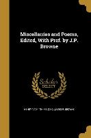 Miscellanies and Poems, Edited, With Pref. by J.P. Browne