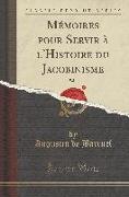 Mémoires pour Servir à l'Histoire du Jacobinisme, Vol. 4 (Classic Reprint)