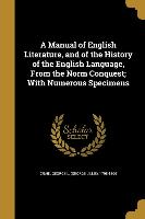 A Manual of English Literature, and of the History of the English Language, From the Norm Conquest, With Numerous Specimens