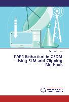 PAPR Reduction in OFDM Using SLM and Clipping Methods