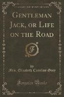 Gentleman Jack, or Life on the Road (Classic Reprint)