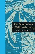 The Mindful Art of Wild Swimming