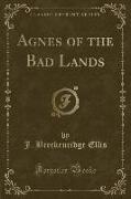 Agnes of the Bad Lands (Classic Reprint)