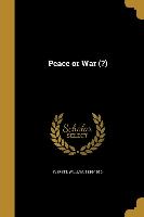 PEACE OR WAR ()