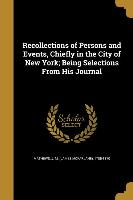 Recollections of Persons and Events, Chiefly in the City of New York, Being Selections From His Journal