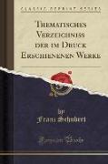 Thematisches Verzeichniss der im Druck Erschienenen Werke (Classic Reprint)