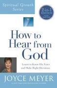 How to Hear from God (Spiritual Growth Series): Learn to Know His Voice and Make Right Decisions