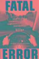 Fatal Error: Confessions of an Accidental Killer