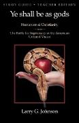 Study Guide - Teacher Edition - Ye shall be as gods - Humanism and Christianity - The Battle for Supremacy in the American Cultural Vision