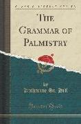 The Grammar of Palmistry (Classic Reprint)