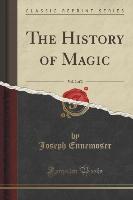 The History of Magic, Vol. 2 of 2 (Classic Reprint)