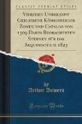Vierzehn Unbekannt Gebliebene Königsberger Zonen und Catalog von 1309 Darin Beobachteten Sternen für das Aequinoctium 1825 (Classic Reprint)