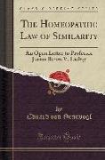 The Homeopathic Law of Similarity: An Open Letter to Professor Justus Baron V. Liebig (Classic Reprint)