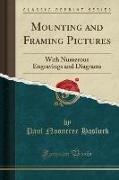 Mounting and Framing Pictures: With Numerous Engravings and Diagrams (Classic Reprint)